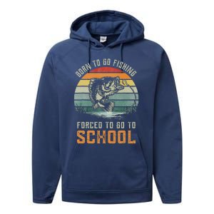 Born To Go Fishing Forced To Go To School Fisherman Performance Fleece Hoodie