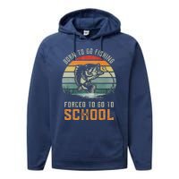 Born To Go Fishing Forced To Go To School Fisherman Performance Fleece Hoodie