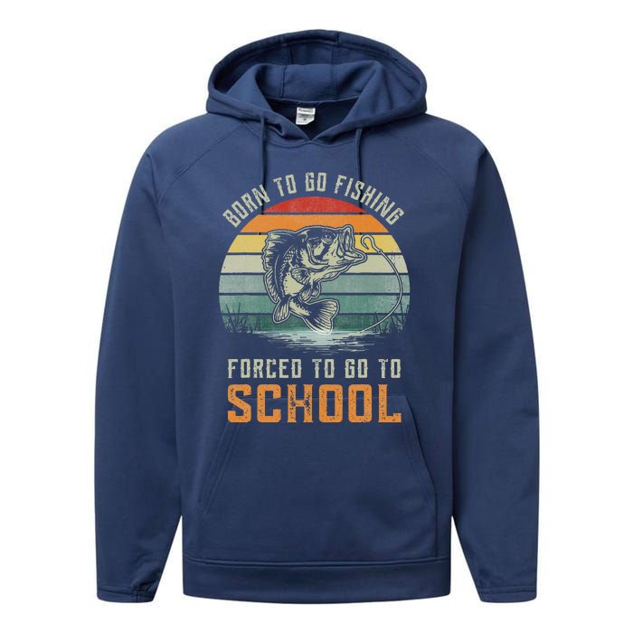 Born To Go Fishing Forced To Go To School Fisherman Performance Fleece Hoodie