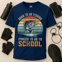Born To Go Fishing Forced To Go To School Fisherman Performance Shirt