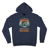 Born To Go Fishing Forced To Go To School Fisherman Hoodie