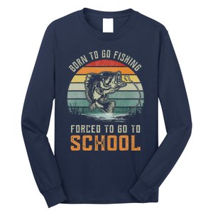 Born To Go Fishing Forced To Go To School Fisherman Long Sleeve Shirt