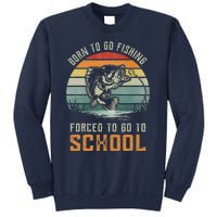 Born To Go Fishing Forced To Go To School Fisherman Sweatshirt