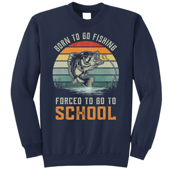 Born To Go Fishing Forced To Go To School Fisherman Sweatshirt