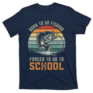 Born To Go Fishing Forced To Go To School Fisherman T-Shirt