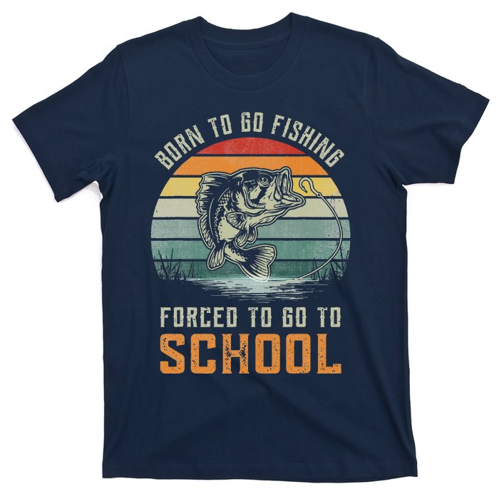 Born To Go Fishing Forced To Go To School Fisherman T-Shirt