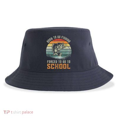 Born To Go Fishing Forced To Go To School Fisherman Sustainable Bucket Hat