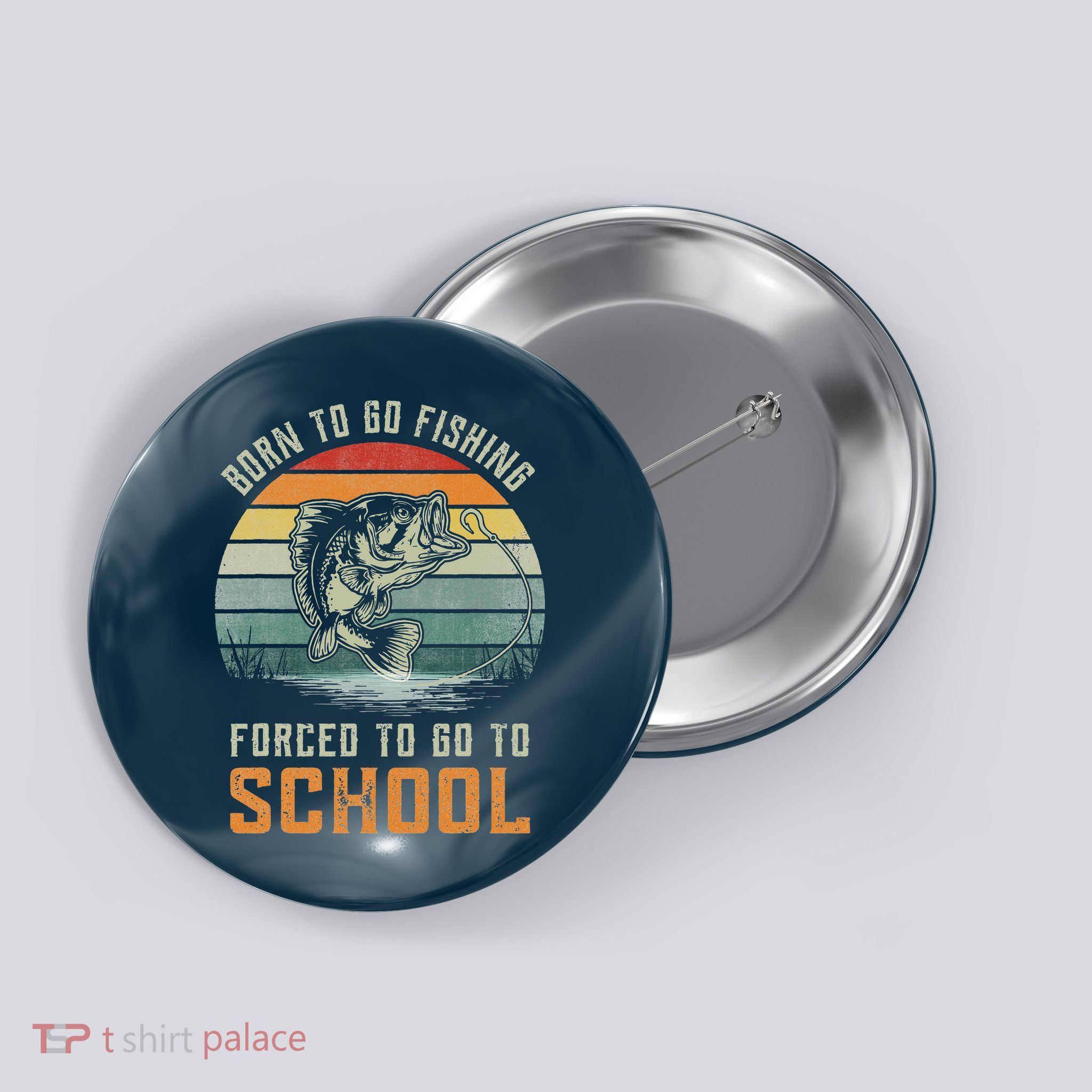 Born To Go Fishing Forced To Go To School Fisherman Button