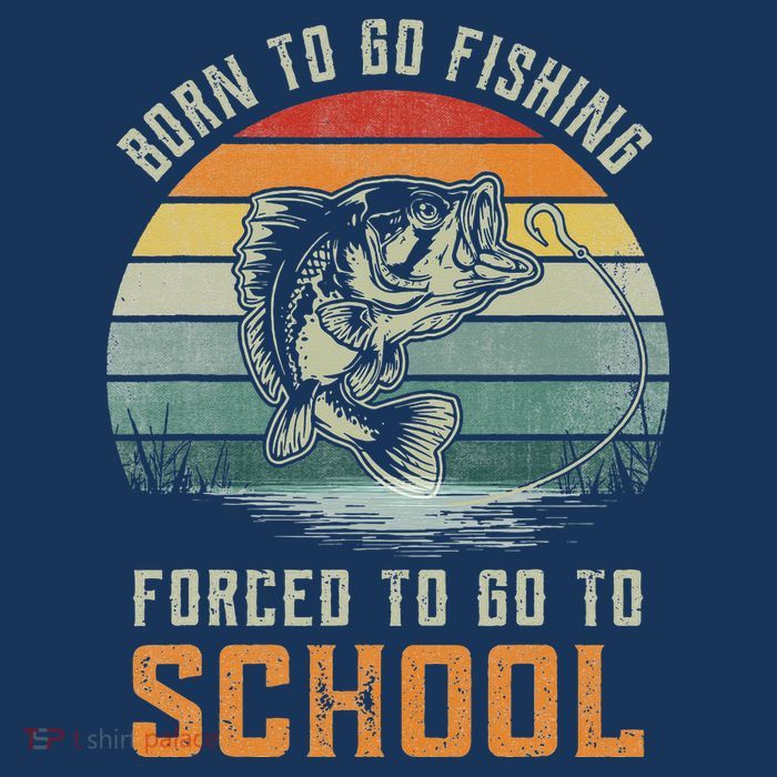 Born To Go Fishing Forced To Go To School Fisherman Button