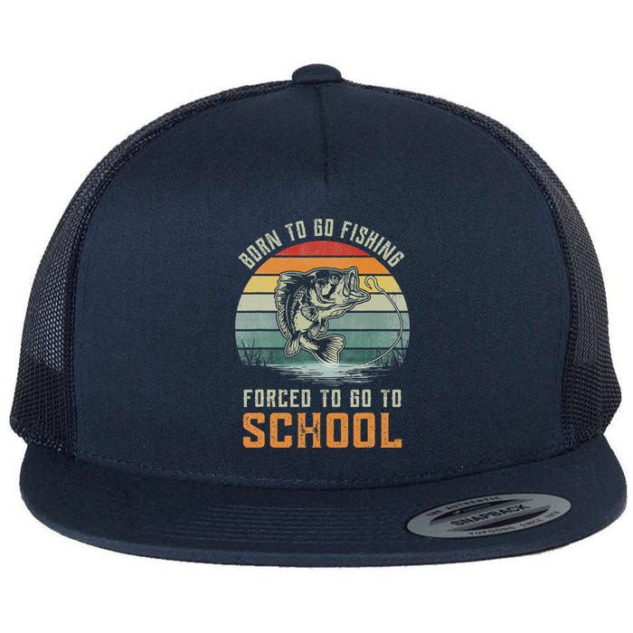 Born To Go Fishing Forced To Go To School Fisherman Flat Bill Trucker Hat