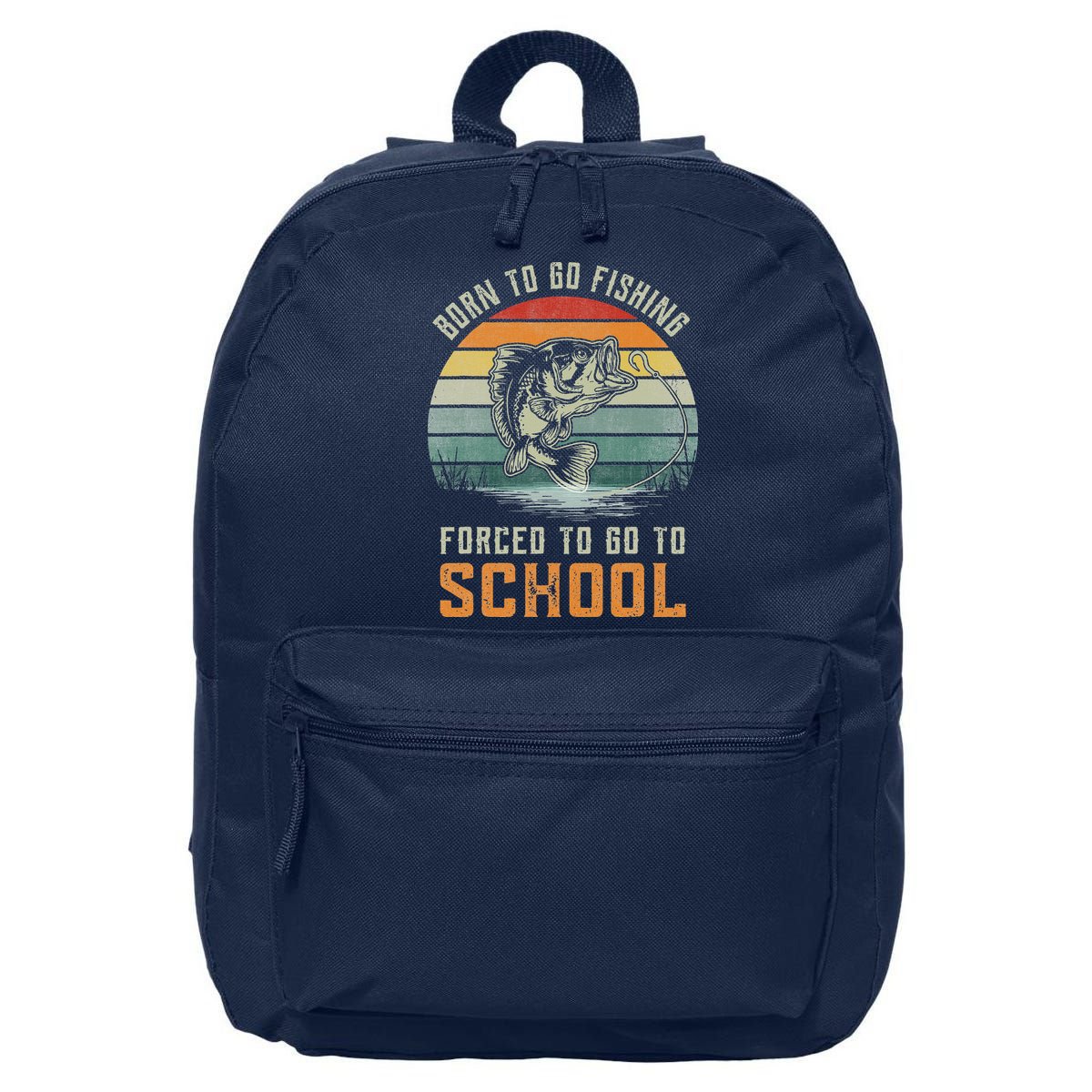 Born To Go Fishing Forced To Go To School Fisherman 16 in Basic Backpack