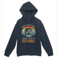 Born To Go Fishing Forced To Go To School Fisherman Urban Pullover Hoodie