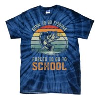 Born To Go Fishing Forced To Go To School Fisherman Tie-Dye T-Shirt