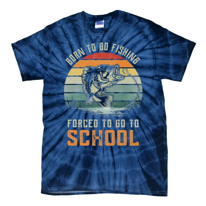 Born To Go Fishing Forced To Go To School Fisherman Tie-Dye T-Shirt