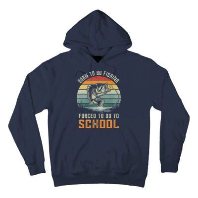 Born To Go Fishing Forced To Go To School Fisherman Tall Hoodie