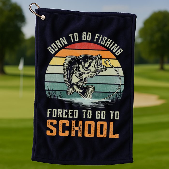 Born To Go Fishing Forced To Go To School Fisherman Golf Towel