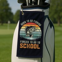 Born To Go Fishing Forced To Go To School Fisherman Golf Towel
