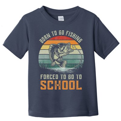 Born To Go Fishing Forced To Go To School Fisherman Toddler T-Shirt