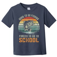 Born To Go Fishing Forced To Go To School Fisherman Toddler T-Shirt