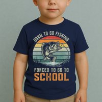 Born To Go Fishing Forced To Go To School Fisherman Toddler T-Shirt