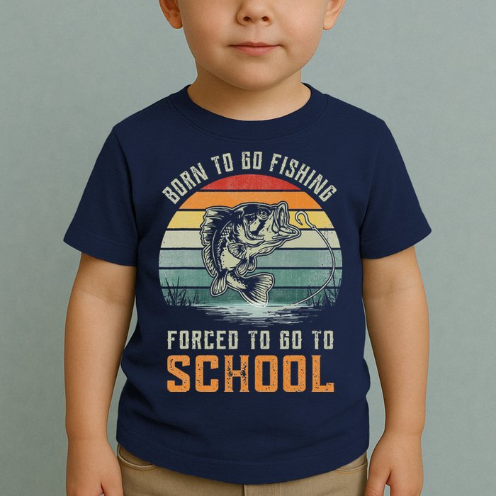 Born To Go Fishing Forced To Go To School Fisherman Toddler T-Shirt