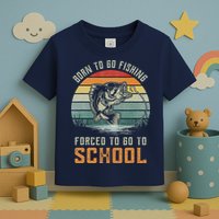 Born To Go Fishing Forced To Go To School Fisherman Toddler T-Shirt