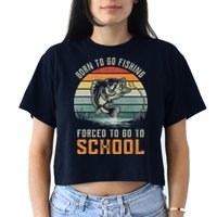 Born To Go Fishing Forced To Go To School Fisherman Crop Top