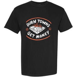 Burn Towns Get Money Garment-Dyed Heavyweight T-Shirt