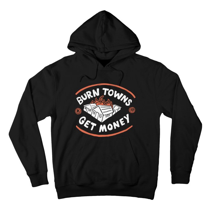 Burn Towns Get Money Hoodie