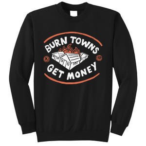 Burn Towns Get Money Sweatshirt