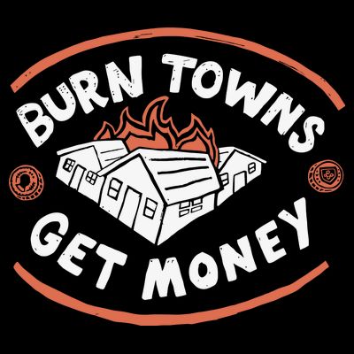 Burn Towns Get Money T-Shirt