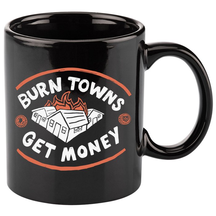 Burn Towns Get Money 11oz C Handle Ceramic Mug