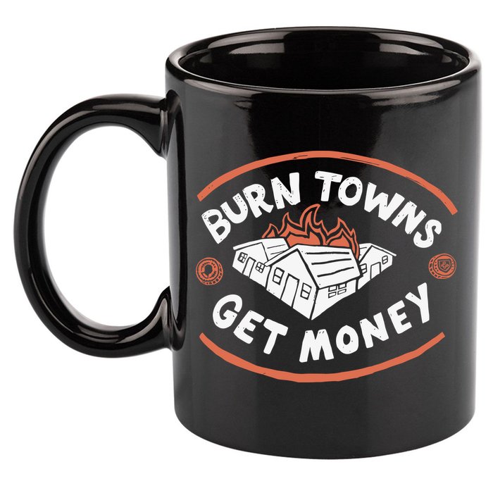 Burn Towns Get Money 11oz C Handle Ceramic Mug