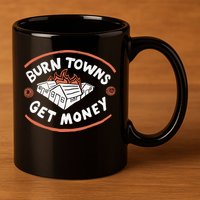 Burn Towns Get Money 11oz C Handle Ceramic Mug