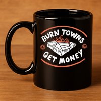 Burn Towns Get Money 11oz C Handle Ceramic Mug