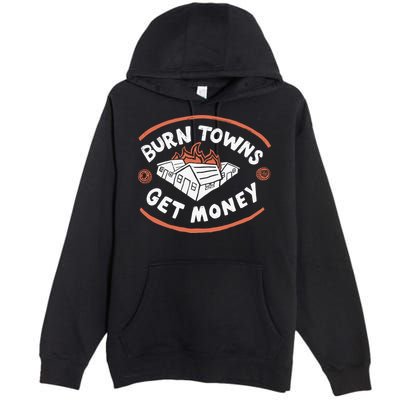 Burn Towns Get Money Premium Pullover Hoodie