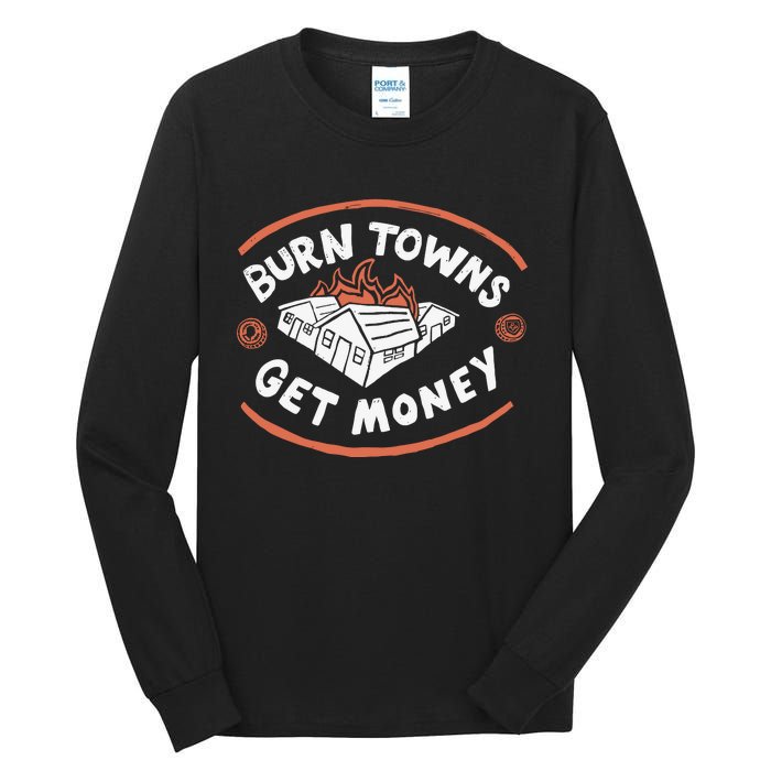 Burn Towns Get Money Tall Long Sleeve T-Shirt