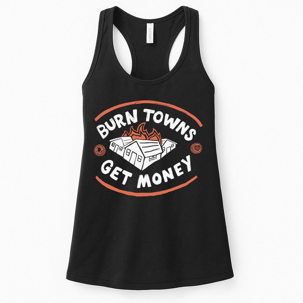 Burn Towns Get Money Womens Tank Top