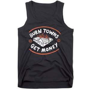 Burn Towns Get Money Tank Top