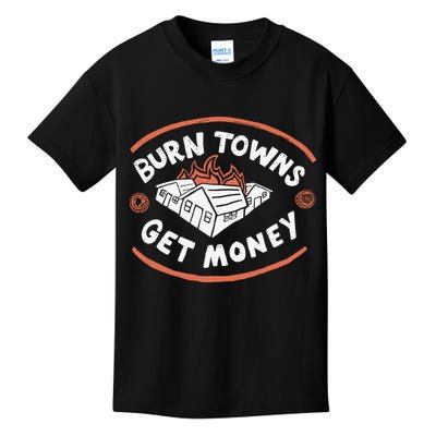 Burn Towns Get Money Kids T-Shirt