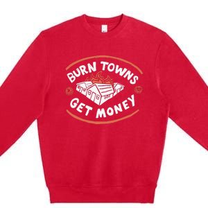 Burn Towns Get Money Premium Crewneck Sweatshirt