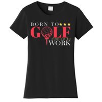 Born To Golf Forced To Work Outdoor Sport Golf Women's T-Shirt