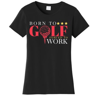 Born To Golf Forced To Work Outdoor Sport Golf Women's T-Shirt