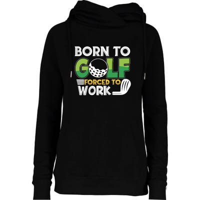 Born To Golf Forced To Work Gift For Father's Day Womens Funnel Neck Pullover Hood