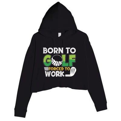 Born To Golf Forced To Work Gift For Father's Day Crop Fleece Hoodie