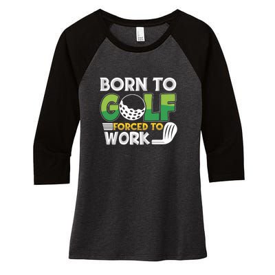 Born To Golf Forced To Work Gift For Father's Day Women's Tri-Blend 3/4-Sleeve Raglan Shirt