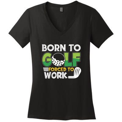 Born To Golf Forced To Work Gift For Father's Day Women's V-Neck T-Shirt