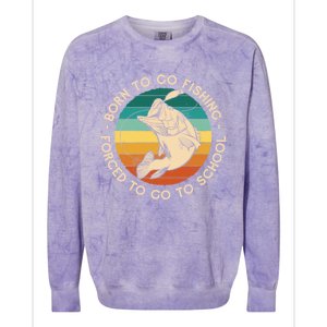 Born To Go Fishing Forced To Go To School Funny Fishing Gift Colorblast Crewneck Sweatshirt