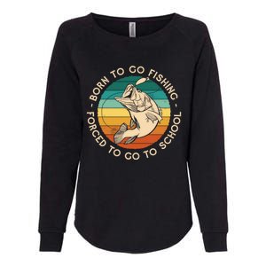 Born To Go Fishing Forced To Go To School Funny Fishing Gift Womens California Wash Sweatshirt