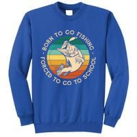 Born To Go Fishing Forced To Go To School Funny Fishing Gift Sweatshirt